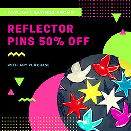 Daylight Savings Promo! Reflector Pins 50% Off!